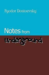 Notes from Underground - Fyodor Mikhailovich Dostoevsky