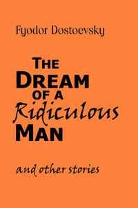 The Dream of a Ridiculous Man and Other Stories - Fyodor Mikhailovich Dostoevsky