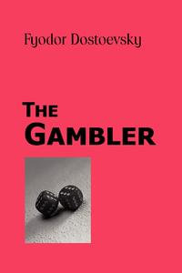 The Gambler - Fyodor Mikhailovich Dostoevsky