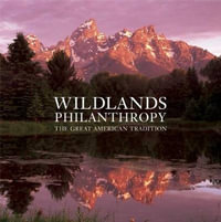 Wildlands Philanthropy : The Great American Tradition - Tom Butler