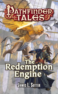 Pathfinder Tales: The Redemption Engine : Pathfinder Tales - James L. Sutter