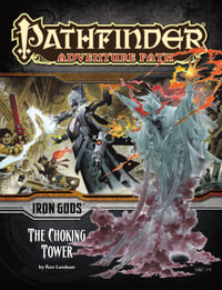 Pathfinder Adventure Path: The Choking Tower : Iron Gods: Book 3 of 6 - Ron Lundeen