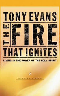 The Fire That Ignites : Living in the Power of the Holy Spirit - Tony Evans