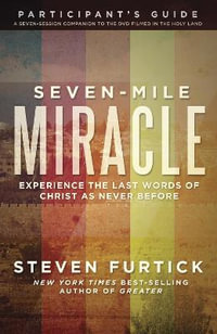 Seven-Mile Miracle Participant's Guide : Experience the Last Words of Christ As Never Before - Steven Furtick