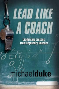 LEAD LIKE A COACH : Leadership Lessons from Legendary Coaches - Michael Duke