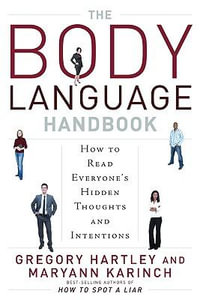 The Body Language Handbook : How to Read Everyone's Hidden Thoughts and Intentions - Gregory Hartley