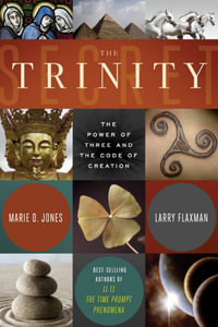 The Trinity Secret : The Power of Three and the Code of Creation - Marie D. Jones