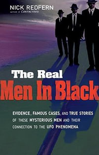 The Real Men In Black : Evidence, Famous Cases, and True Stories of These Mysterious Men and their Connection to UFO Phenomena - Nick Redfern