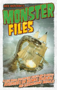 Monster Files : A Look Inside Government Secrets and Classified Documents on Bizarre Creatures and Extraordinary Animals - Nick Redfern