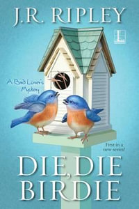 Die, Die Birdie : Bird Lover's Mystery - J.R. Ripley