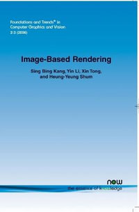 Image-Based Rendering : Foundations and Trends (R) in Computer Graphics and Vision - Sing Bing Kang