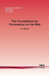 The Foundations for Provenance on the Web : Foundations and Trends(r) in Web Science - Luc Moreau