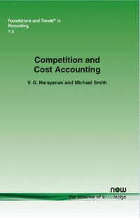 Competition and Cost Accounting : Foundations and Trends (R) in Accounting - V. G. Narayanan