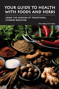 Your Guide to Health with Foods & Herbs : Using the Wisdom of Traditional Chinese Medicine - Yifang Zhang