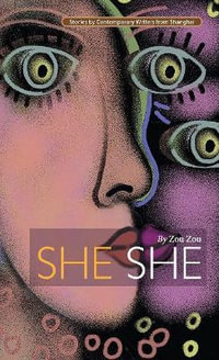 She She : Stories by Contemporary Writers from Shanghai - Zou Zou