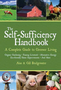 The Self-Sufficiency Handbook : A Complete Guide to Greener Living - Alan Bridgewater