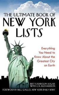 The Ultimate Book of New York Lists : Everything You Need to Know About the Greatest City on Earth - Bert Randolph Sugar