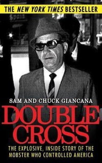 Double Cross : The Explosive, Inside Story of the Mobster Who Controlled America - Chuck Giancana