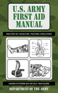 U.S. Army First Aid Manual : US Army Survival - U S Department of the Army