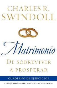 Matrimonio : de Sobrevivir A Prosperar : Cuaderno de Ejercicios / Marriage : From Surviving to Thriving Workbook : de Sobrevivir A Prosperar : Cuaderno de Ejercicios / Marriage : From Surviving to Thriving Workbook - Charles R. Swindoll