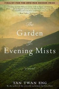 The Garden of Evening Mists : Shortlisted for the 2012 Man Booker Prize - Tan Twan Eng