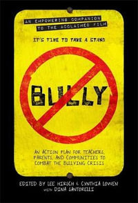 Bully : An Action Plan for Teachers and Parents to Combat the Bullying Epidemic in America - Lee Hirsch