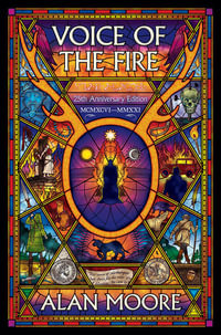 Voice of the Fire (25th Anniversary Edition) : 25th Anniversary Edition - Alan Moore