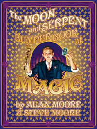 The Moon and Serpent Bumper Book of Magic - Alan Moore