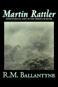 Martin Rattler by R.M. Ballantyne, Fiction, Action & Adventure - R. M. Ballantyne