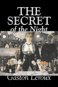 The Secret of the Night by Gaston Leroux, Fiction, Classics, Action & Adventure, Mystery & Detective - Gaston Leroux