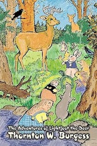 The Adventures of Lightfoot the Deer by Thornton Burgess, Fiction, Animals, Fantasy & Magic : Alan Rodgers Books - Thornton W. Burgess