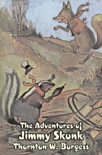 The Adventures of Jimmy Skunk by Thornton Burgess, Fiction, Animals, Fantasy & Magic - Thornton W. Burgess