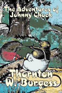 The Adventures of Johnny Chuck by Thornton Burgess, Fiction, Animals, Fantasy & Magic - Thornton W. Burgess