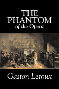 The Phantom of the Opera by Gaston Leroux, Fiction, Classics - Gaston LeRoux