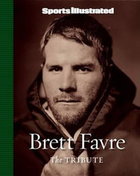 Sports Illustrated : Brett Favre: The Tribute - Sports Illustrated