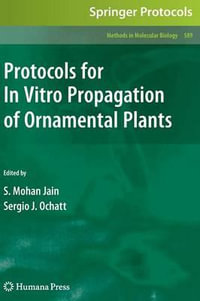 Protocols for in Vitro Propagation of Ornamental Plants : Methods in Molecular Biology - Sergio J. Ochatt