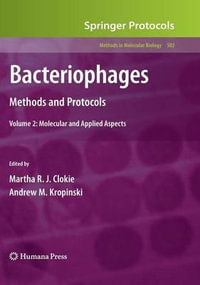 Bacteriophages : Methods and Protocols, Volume 2: Molecular and Applied Aspects - Martha R. J. Clokie