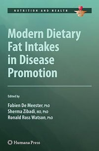 Modern Dietary Fat Intakes in Disease Promotion : Nutrition and Health - Fabien De Meester