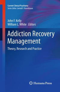 Addiction Recovery Management : Theory, Research and Practice - John F. Kelly