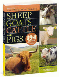 Storey's Illustrated Breed Guide to Sheep, Goats, Cattle and Pigs : 163 Breeds from Common to Rare - Carol Ekarius