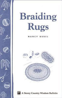 Braiding Rugs : A Storey Country Wisdom Bulletin A-03 - Nancy Bubel