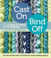 Cast On, Bind Off : 54 Step-by-Step Methods - Leslie Ann Bestor