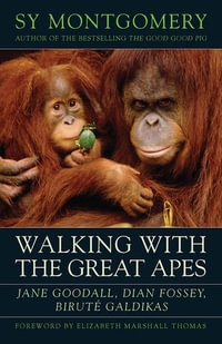 Walking with the Great Apes : Jane Goodall, Dian Fossey, Birute Galdikas - Sy Montgomery
