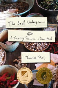 The Seed Underground : A Growing Revolution to Save Food - Janisse Ray