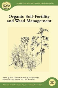 Organic Soil-Fertility and Weed Management : Organic Principles and Practices Handbook Series - Steve Gilman