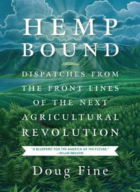 Hemp Bound : Dispatches from the Front Lines of the Next Agricultural Revolution - Doug Fine