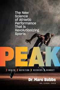 Peak : The New Science of Athletic Performance That is Revolutionizing Sports - Dr. Marc Bubbs
