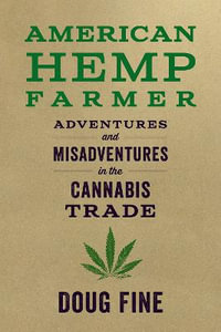 American Hemp Farmer : Adventures and Misadventures in the Cannabis Trade - Doug Fine