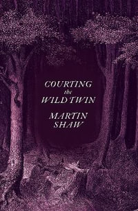 Courting the Wild Twin : Wild Ideas - Martin Shaw