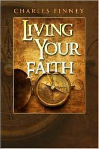 Living Your Faith - Charles G. Finney